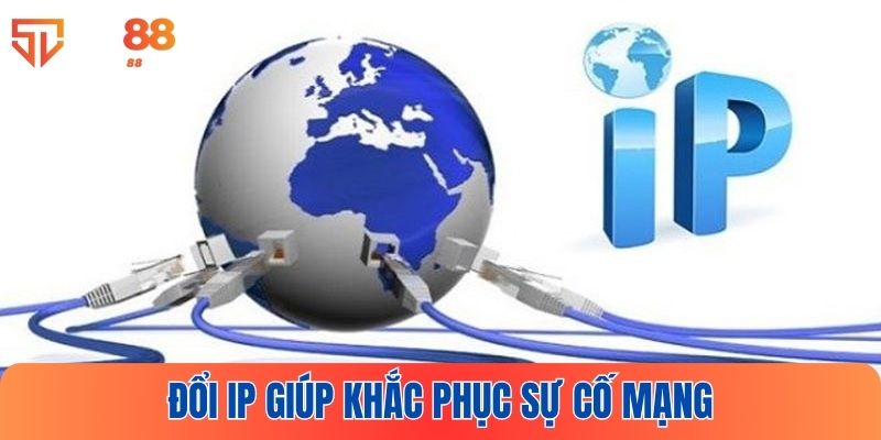 Đổi IP mạng giúp khắc phục sự cố và tăng tốc độ đường truyền