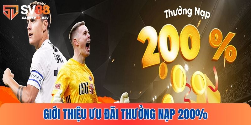 Giới thiệu tổng quan ưu đãi SV88 thưởng nạp 200%