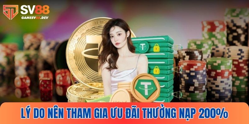 Tại sao nên tham gia ưu đãi thưởng nạp 200% tại SV88