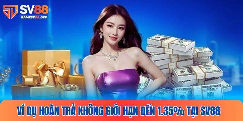Ví dụ cụ thể hoàn trả không giới hạn đến 1.35% tại SV88